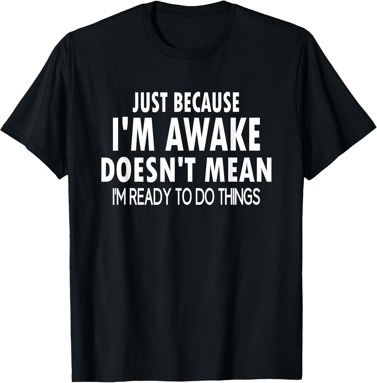 Just Because I'm Awake Funny Tweens and Teens T-Shirt