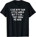 Funny I Live In My Own Little World T-shirts Joke Sarcastic T-Shirt