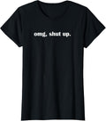 OMG Shut up, Funny, Sarcastic, Joke, Family T-Shirt