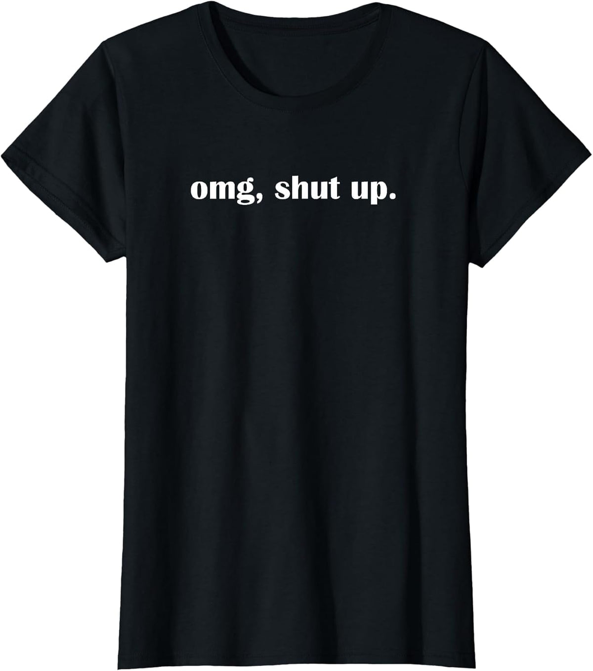 OMG Shut up, Funny, Sarcastic, Joke, Family T-Shirt