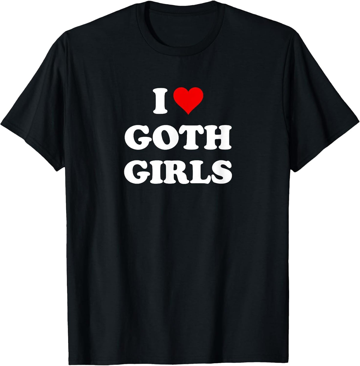 I Love Goth Girls T-Shirt