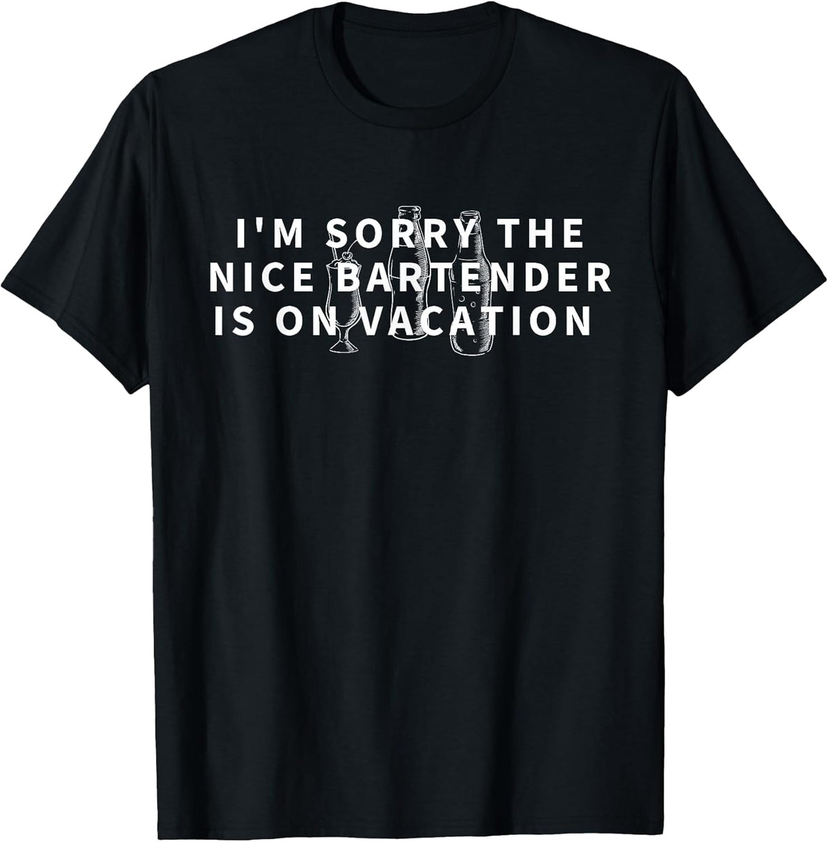 I'm Sorry The Nice Bartender is On Vacation - Funny Gift T-Shirt