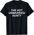 The Hot Unmarried Aunty Funny Aunt Quote Mom Woman T-Shirt