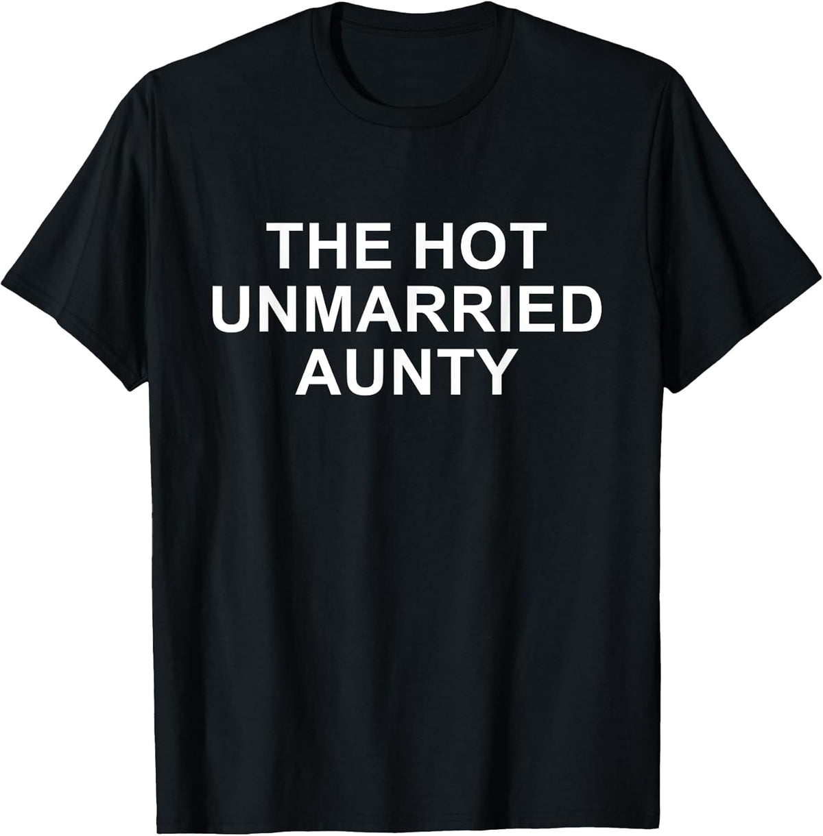 The Hot Unmarried Aunty Funny Aunt Quote Mom Woman T-Shirt