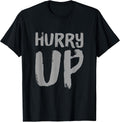 Funny Hurry Up Sarcastic Fast Paced Motivational Art Quotes T-Shirt
