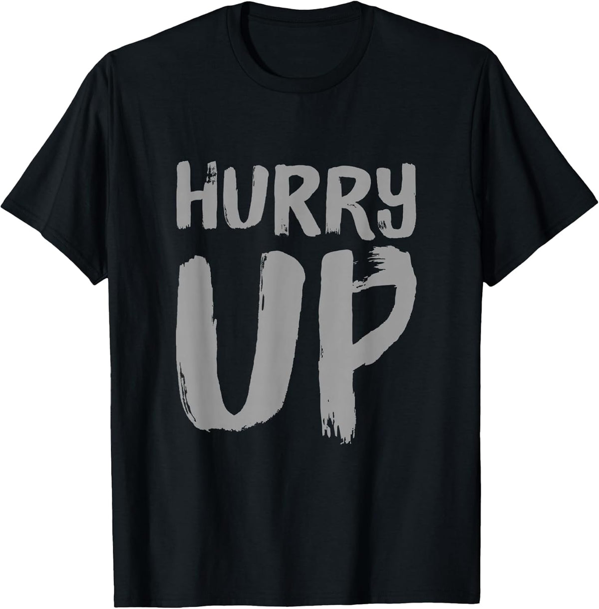 Funny Hurry Up Sarcastic Fast Paced Motivational Art Quotes T-Shirt