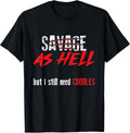 Savage As Hell But I Still Need Cuddles Funny Gift T-Shirt