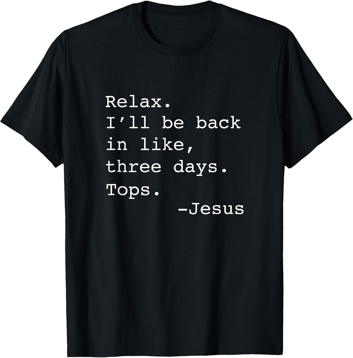 Relax I'll Be Back Jesus Quote Funny Christian Jesus T-Shirt Small