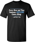 Someone Awesome Comes Along Funny T Shirt | Funny T Shirt for Men & Women Printed in USA | Novelty Graphic Tee Casual Humor