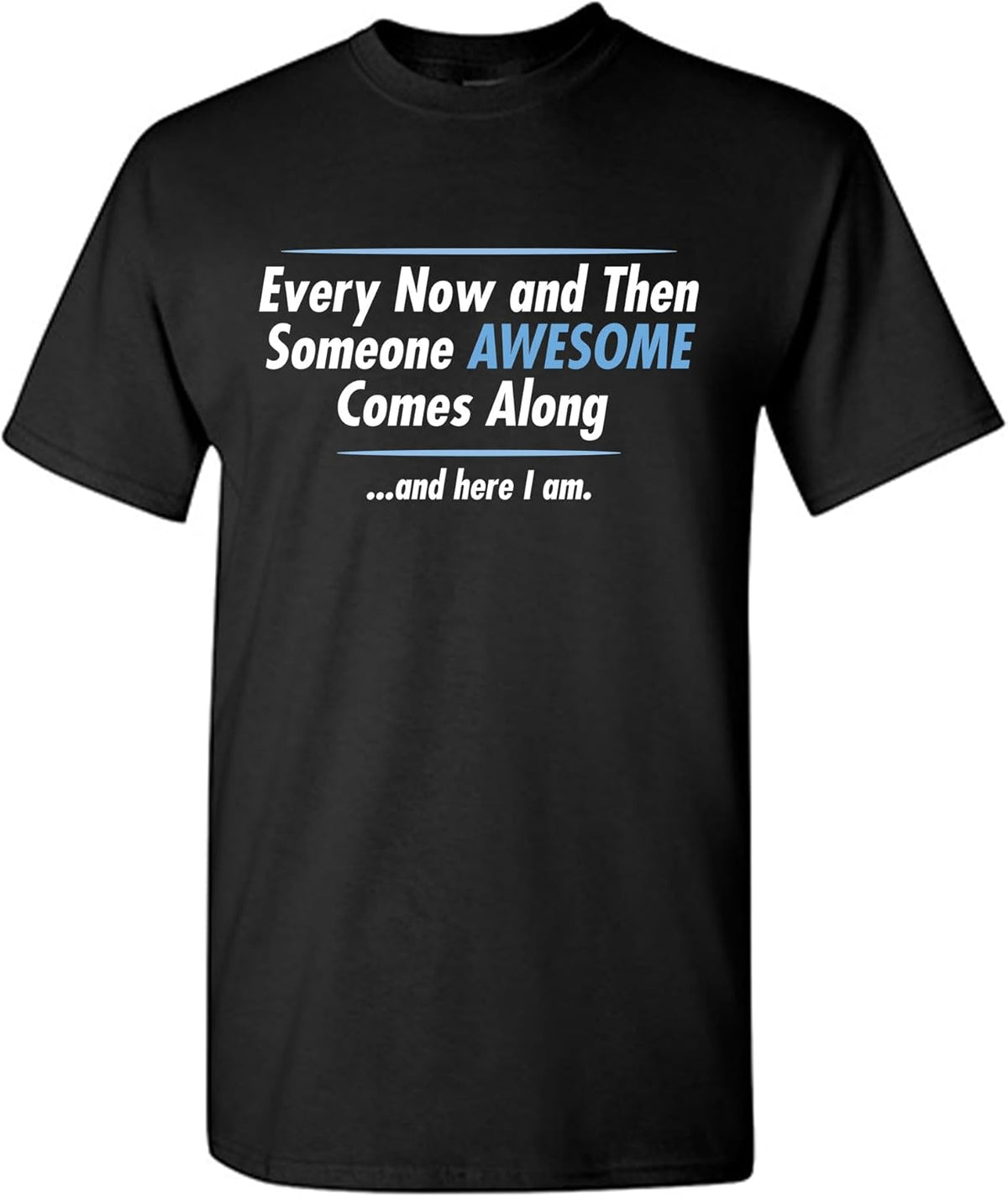 Someone Awesome Comes Along Funny T Shirt | Funny T Shirt for Men & Women Printed in USA | Novelty Graphic Tee Casual Humor