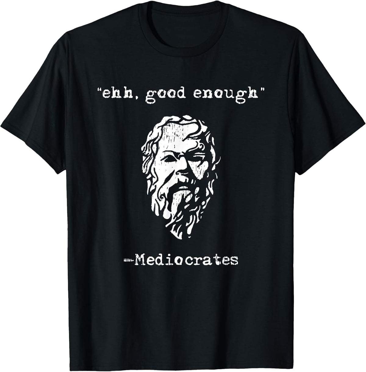 mediocrates eh good enough joke sarcastic funny T-Shirt