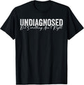 Undiagnosed But Something Ain't Right Funny Sarcastic Joke T-Shirt