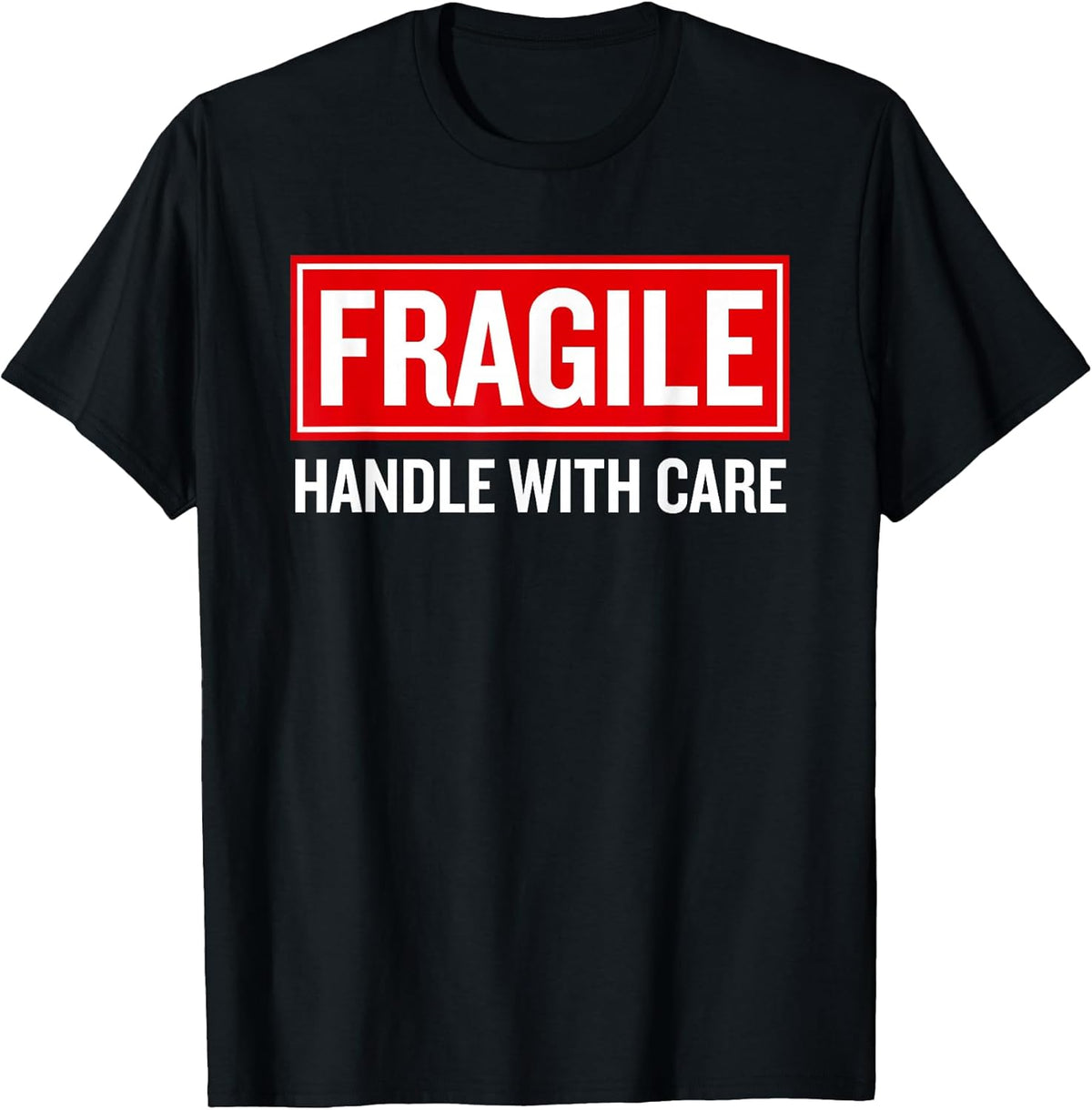 Fragile Handle with Care Funny Pun Sarcastic Humor T-Shirt