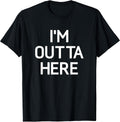 I'm Outta Here, Funny, Jokes, Sarcastic T-Shirt