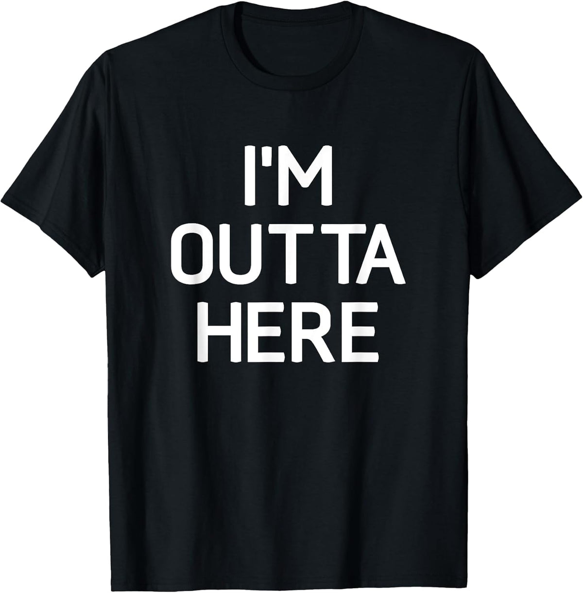I'm Outta Here, Funny, Jokes, Sarcastic T-Shirt