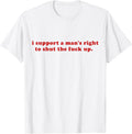 I Support A Man's Right to Shut The Fack Up Y2k T-Shirt
