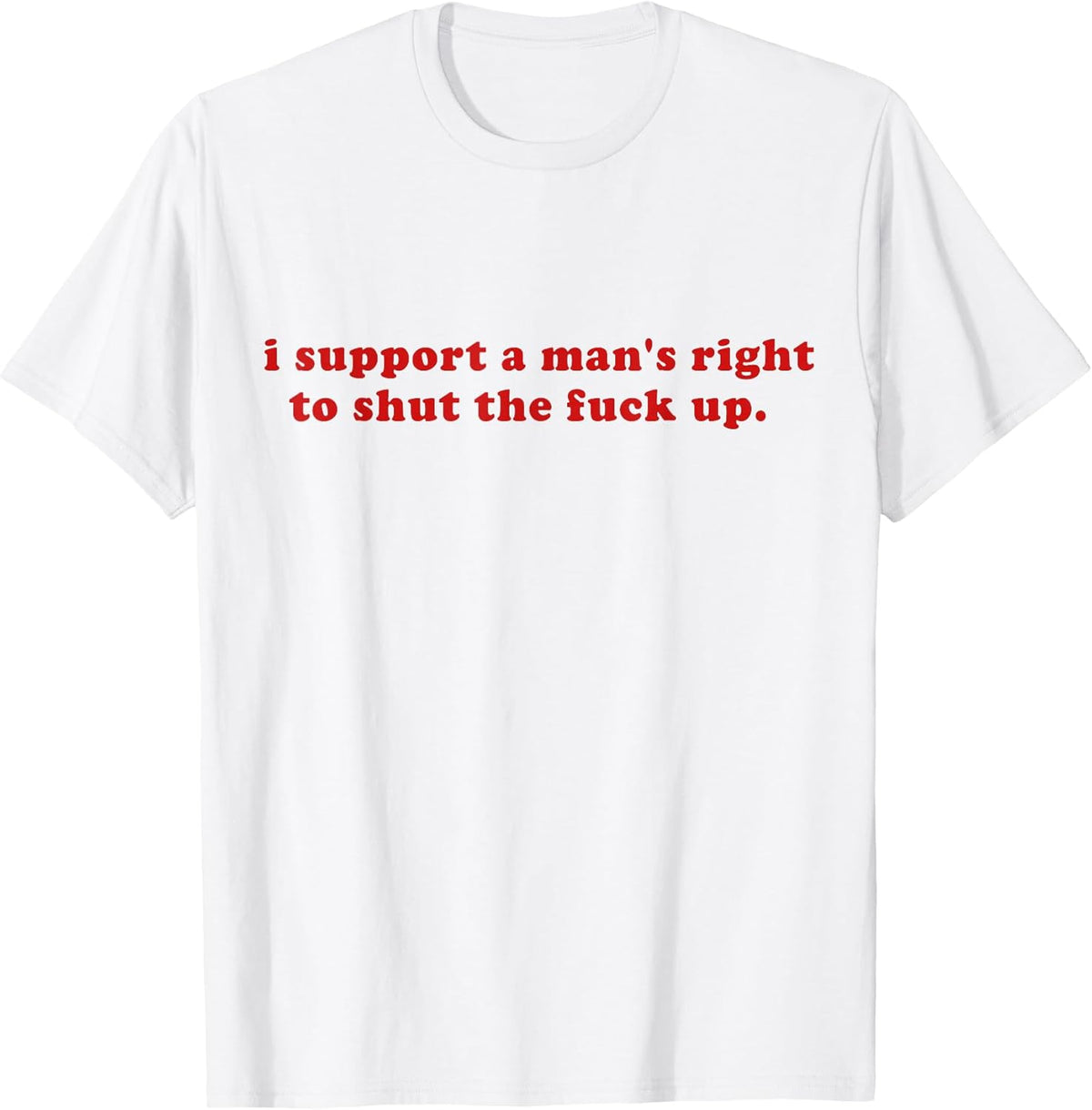 I Support A Man's Right to Shut The Fack Up Y2k T-Shirt