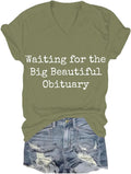 Waiting for The Big Beautiful Obituary Shirt, Dark Humor Sarcastic Quote Tee, Minimalist Text Graphic T Shirt