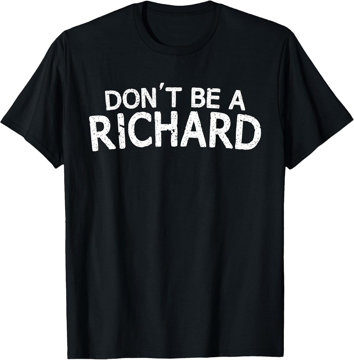 Dont Be A Richard Sarcastic Joke Funny Saying Meme T-Shirt T-Shirt