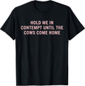 Hold Me in Contempt Until The Cows Come Home Funny Legal T-Shirt
