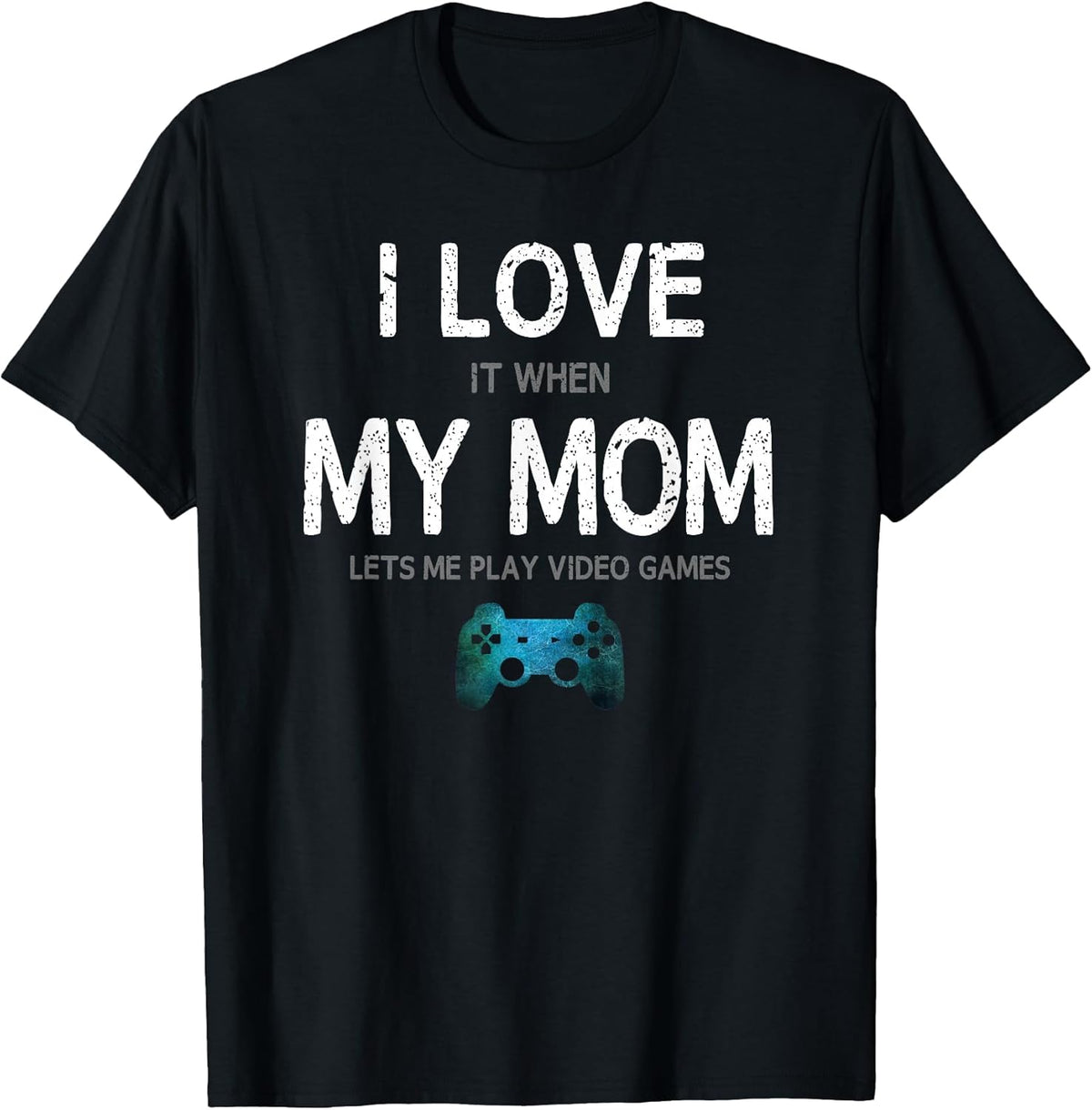 Funny Gamer Quote I Love Mom Video Games Gaming Boys Teen T-Shirt Small