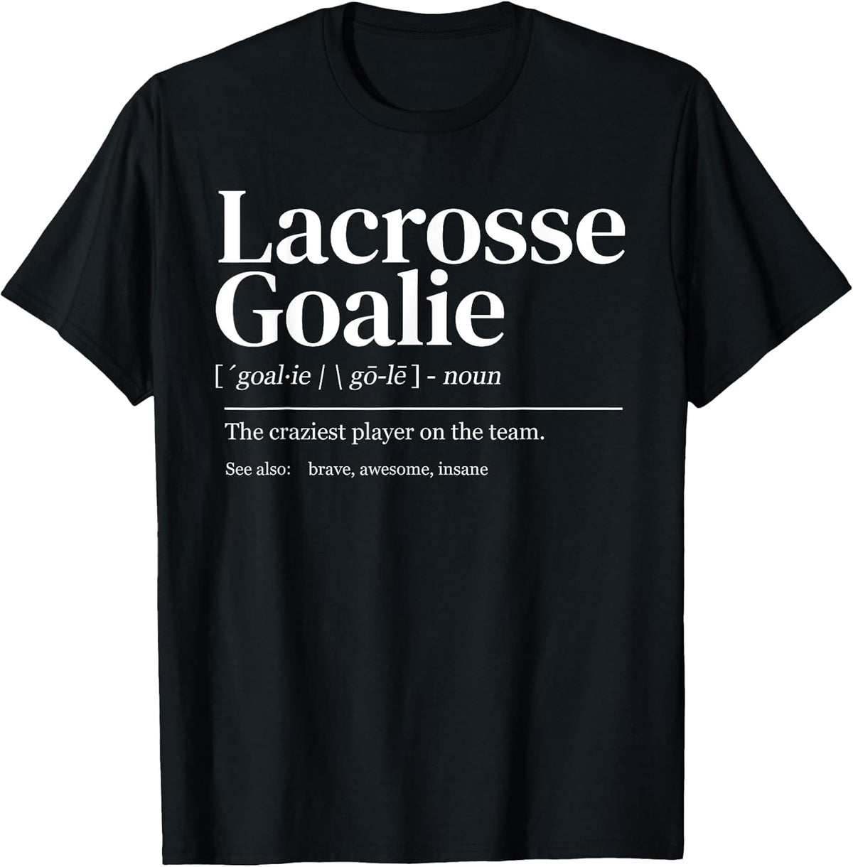 Funny Lacrosse Goalie Quote Definition Men Woman Kids T-Shirt