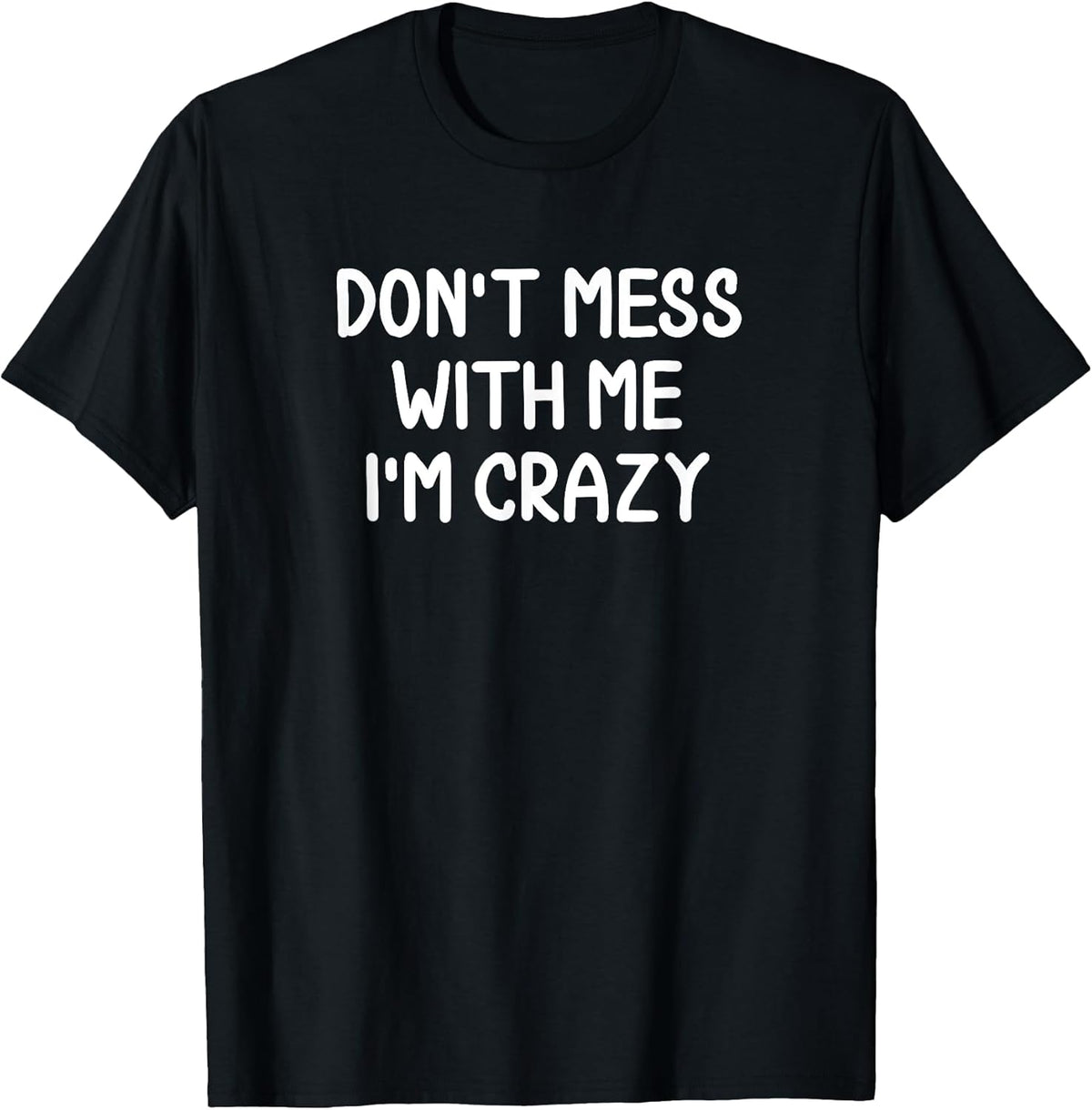 Funny, Don't Mess With Me I'm Crazy Tshirt. Joke Sarcastic T-Shirt