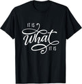 It Is What It Is Humor Sarcastic Statement Quote T-Shirt