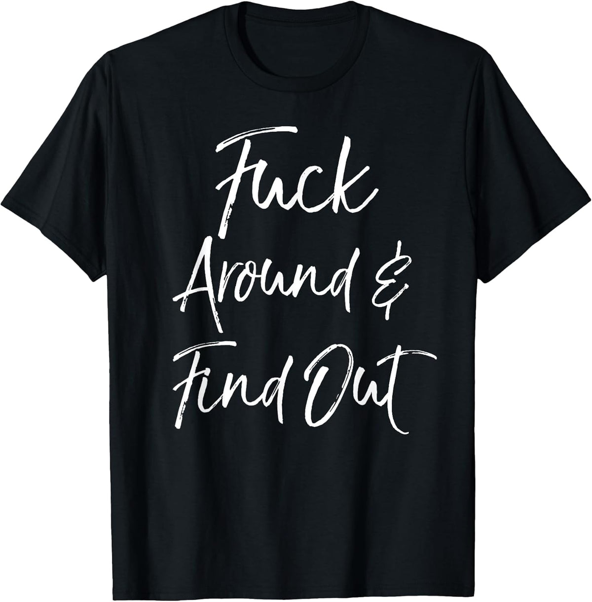 Funny Quote Sarcastic Saying Fuck Around & Find Out T-Shirt
