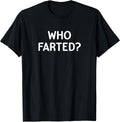 Sarcastic, Who Farted, Funny, Joke, Family T-Shirt