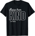 Raise Them Kind of Feral Funny Parenting Quote T-Shirt