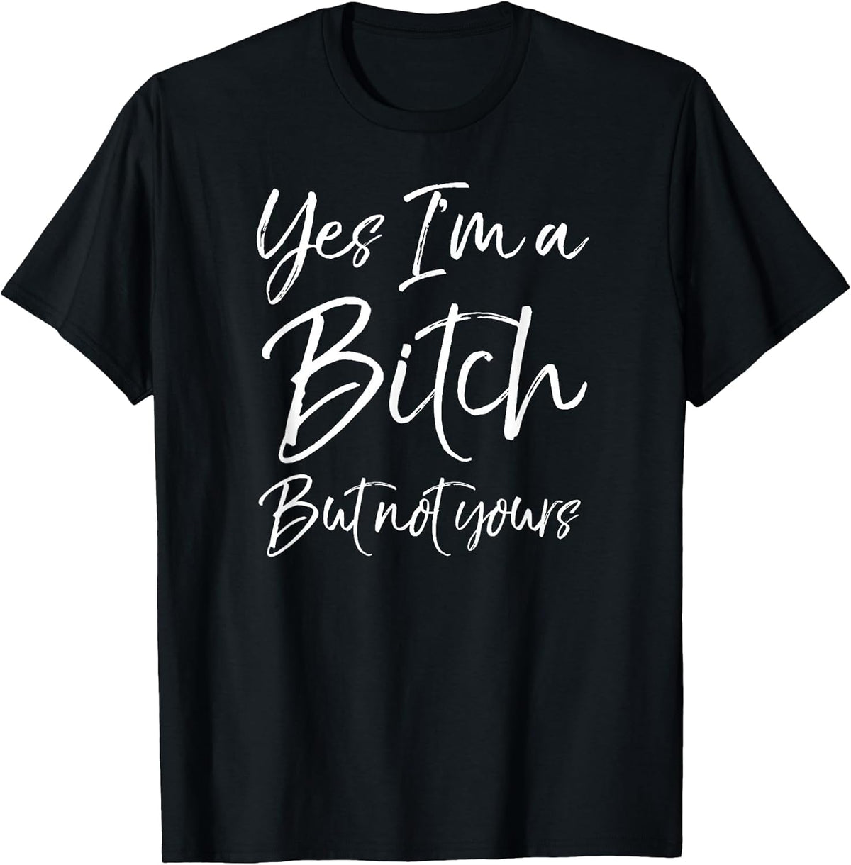Cute Bitch Quote for Women Yes I'm a Bitch but Not Yours T-Shirt