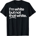 I’m White But Not That White Funny Meme Quote T-Shirt
