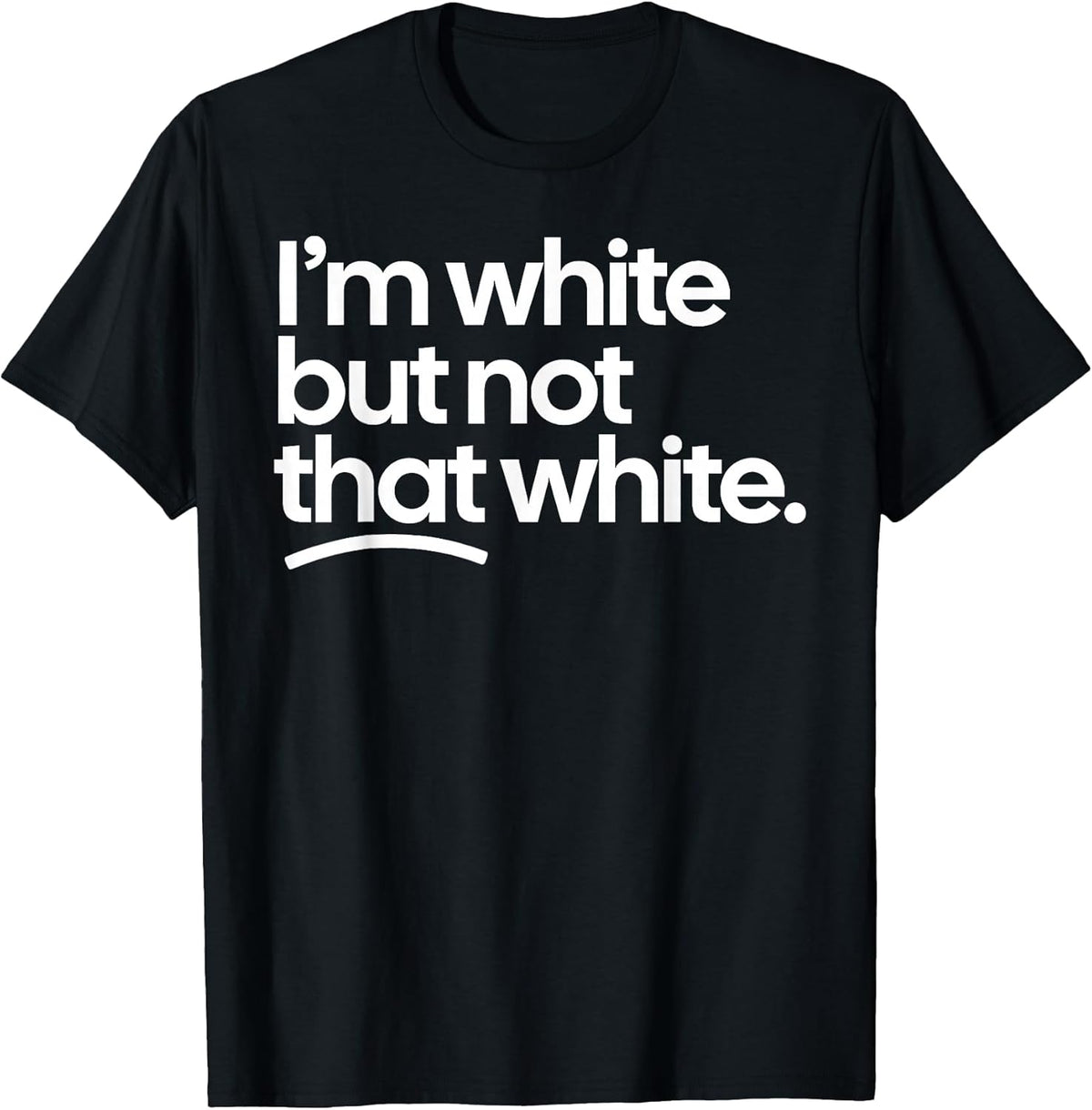 I’m White But Not That White Funny Meme Quote T-Shirt