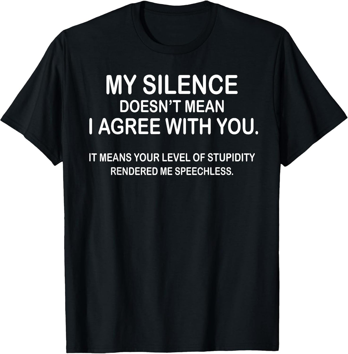 My Silence Doesn't Mean I Agree With You Tee Gift