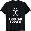 I Pooped Today Funny Sarcastic Saying