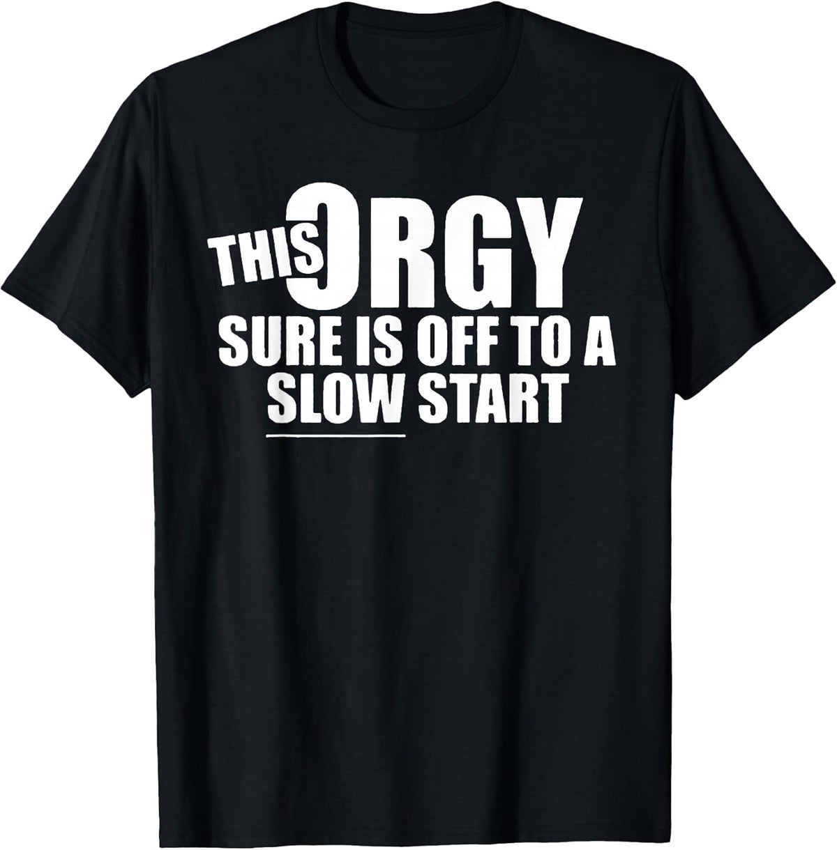 This Orgy Sure is Off to A Slow Start Quote T-Shirt