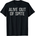 Alive Out Of Spite Sarcastic Dark Humor Quote