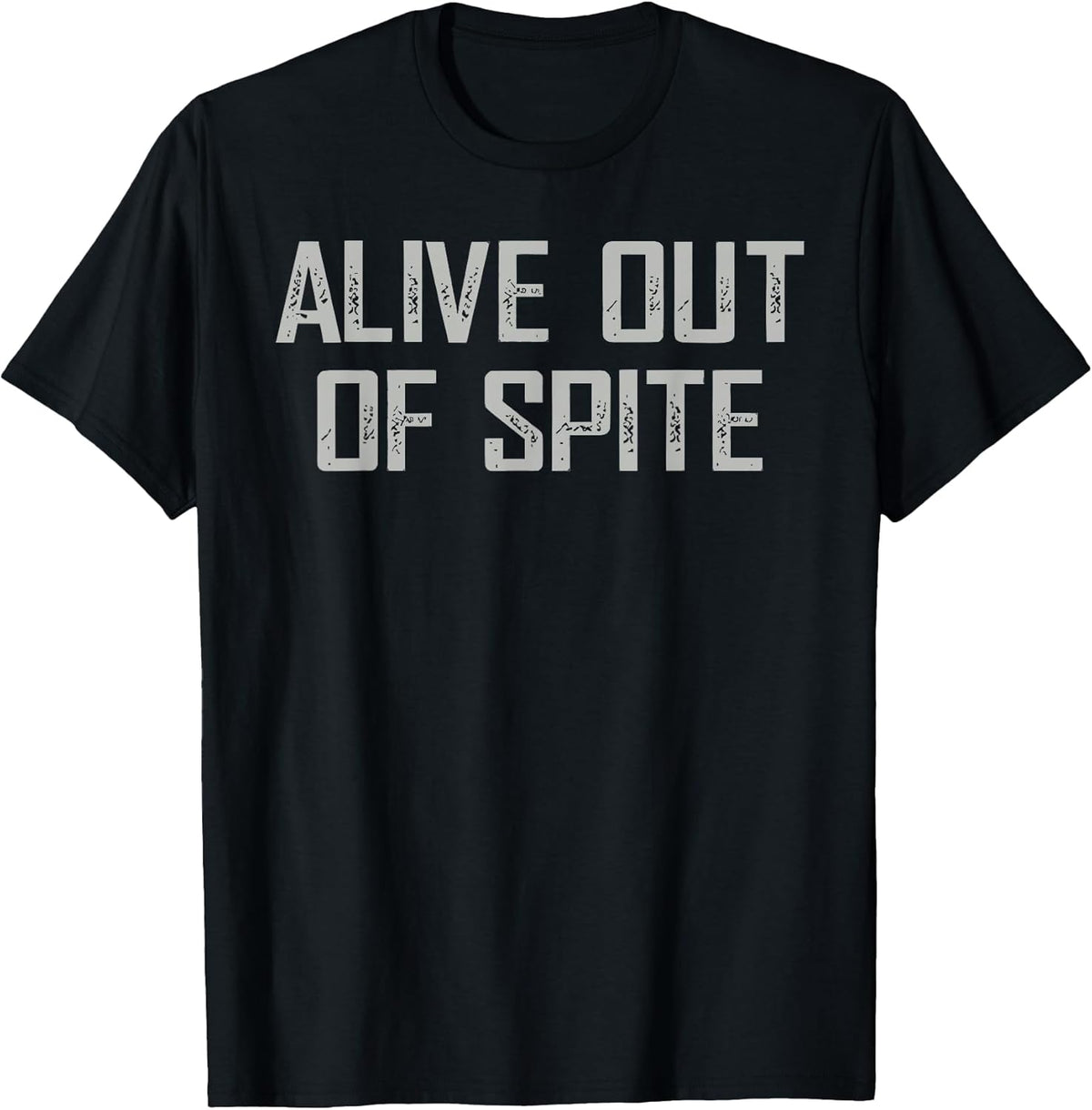 Alive Out Of Spite Sarcastic Dark Humor Quote