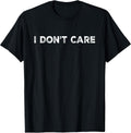 I Don't Care, Funny, Jokes, Sarcastic Quotes for Men Women T-Shirt