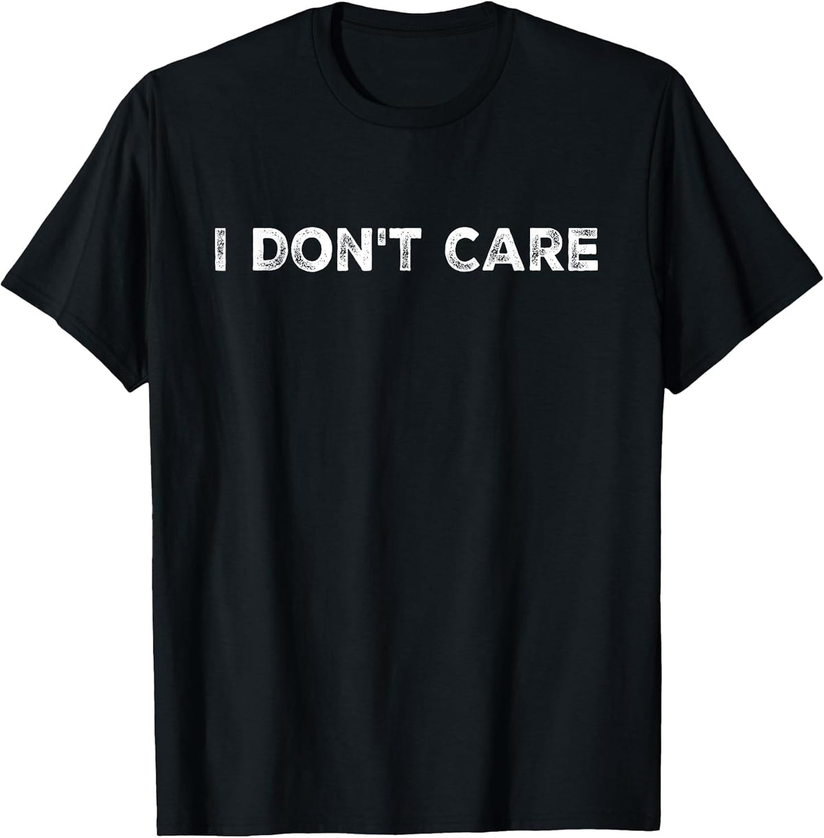 I Don't Care, Funny, Jokes, Sarcastic Quotes for Men Women T-Shirt