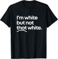I'm White But Not that White Funny Meme Quote Design T-Shirt