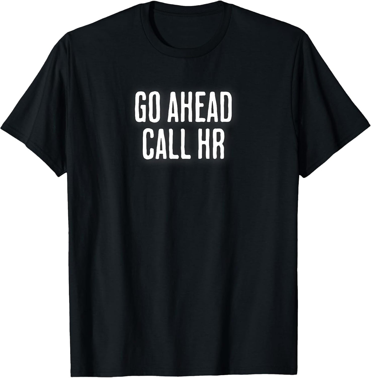 Go Ahead Call HR T-Shirt