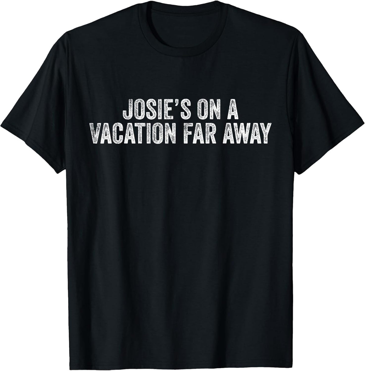 Graphic Novelty Sarcastic Funny T-Shirt Josie's On A Vacation Far Away Quote Unisex-Kids, Men Black Small Classic Fit Short Sleeve T-Shirt