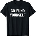Go Fund Yourself, Funny, Jokes, Sarcastic T-Shirt