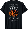 Sucking Tits Licking Clitss Funny Adult Joke Saying Quote T-Shirt