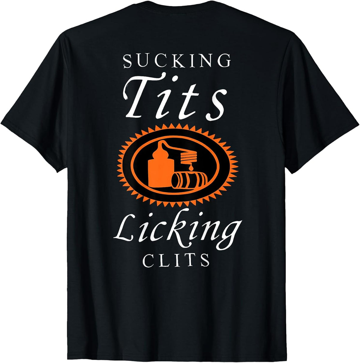 Sucking Tits Licking Clitss Funny Adult Joke Saying Quote T-Shirt