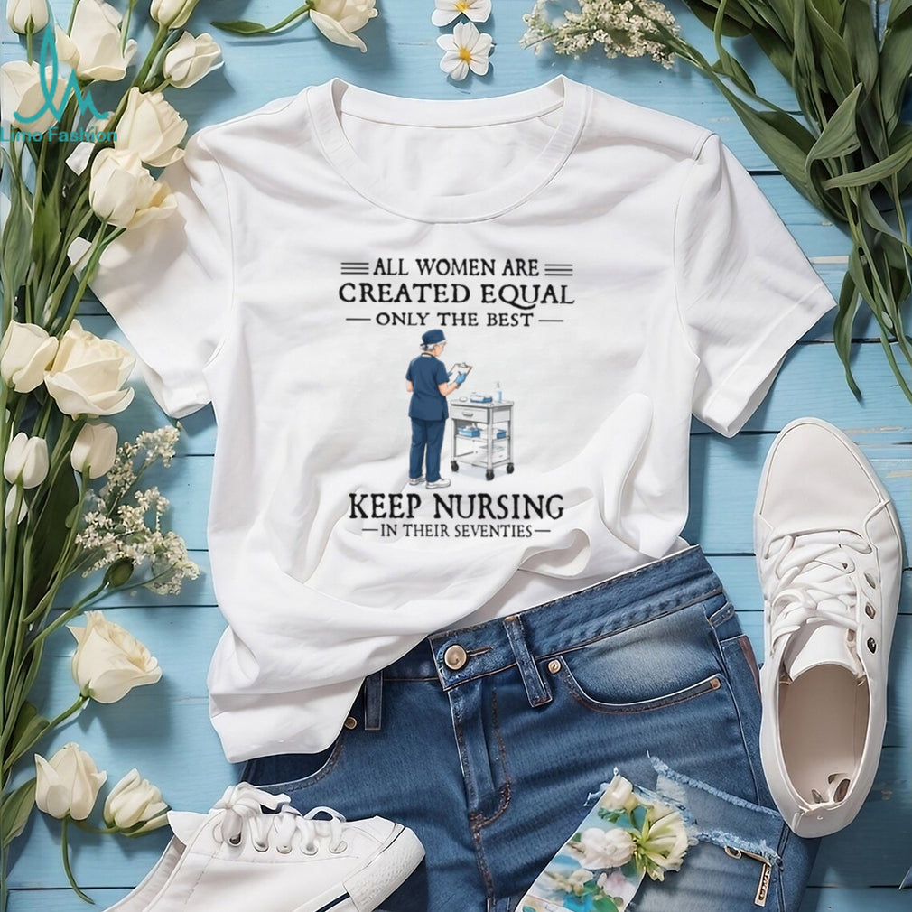 70s Nurse Profession All Women Created Equal Gift T Shirt