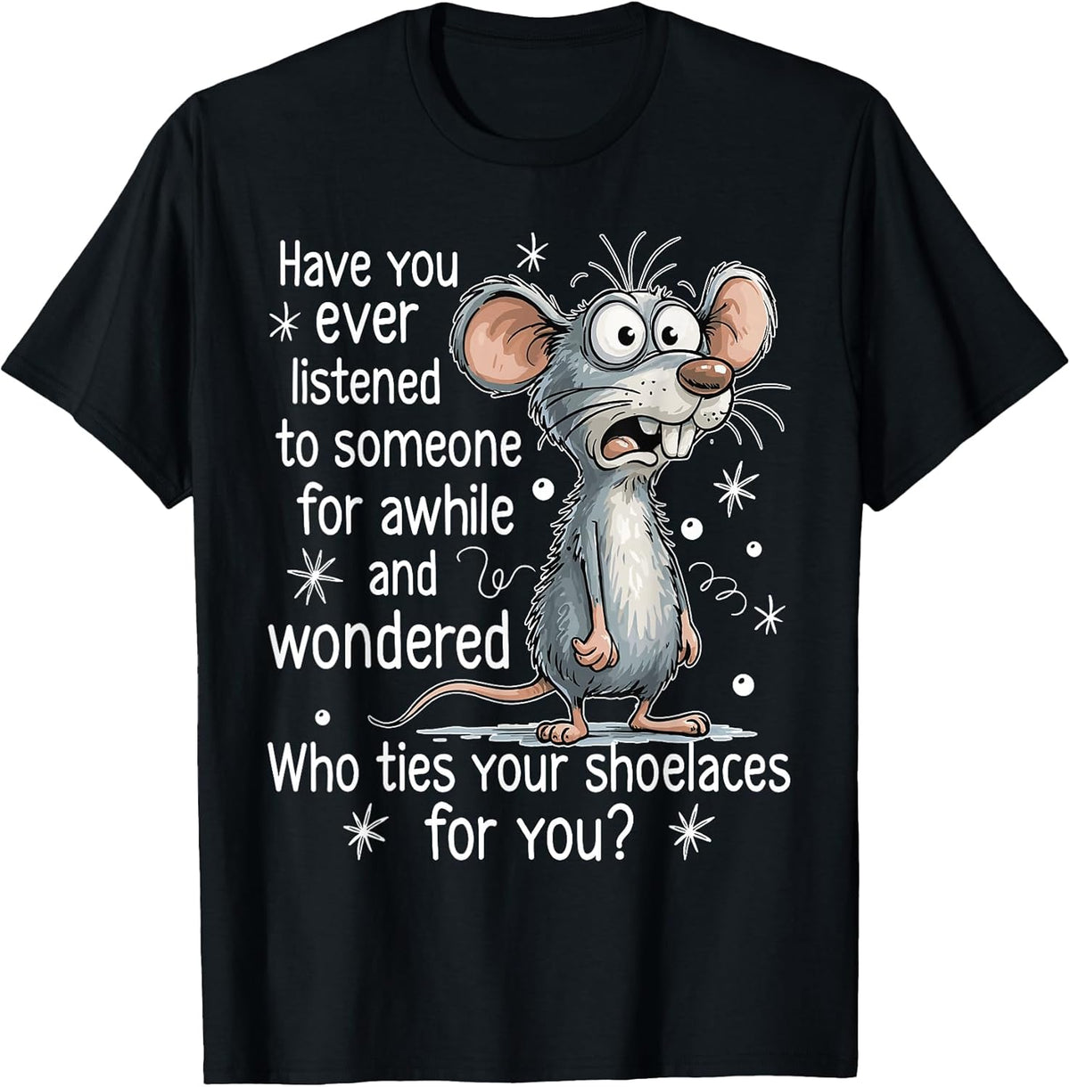 Funny Mouse Sarcastic Quote Who Ties Your Shoelaces for You T-Shirt