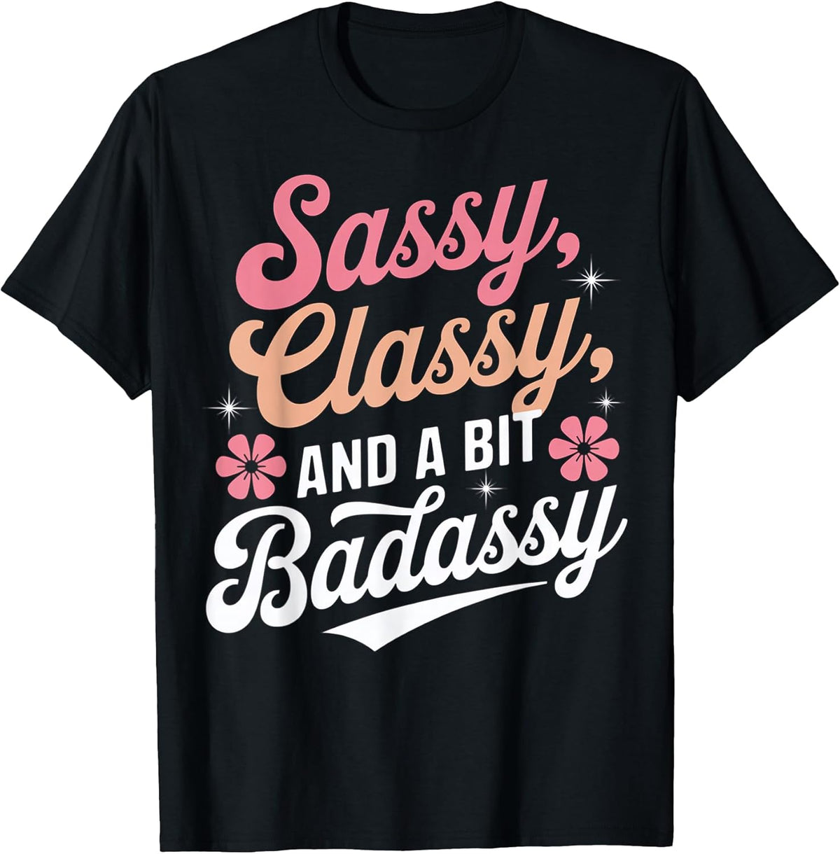 Sassy Classy And A Bit Badassy Quote T-Shirt